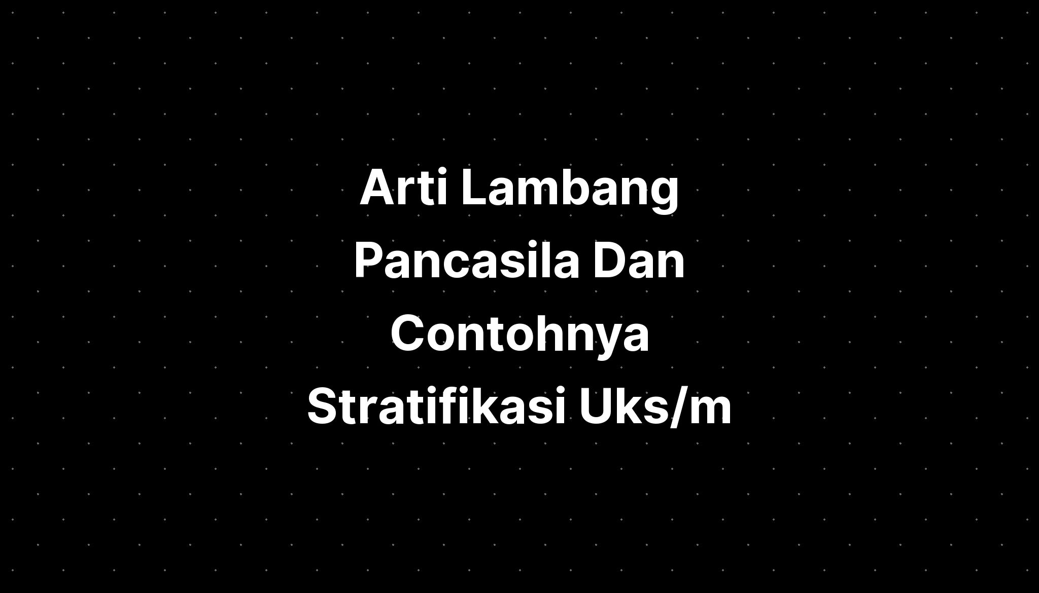 Arti Lambang Pancasila Dan Contohnya Stratifikasi Uks M Imagesee